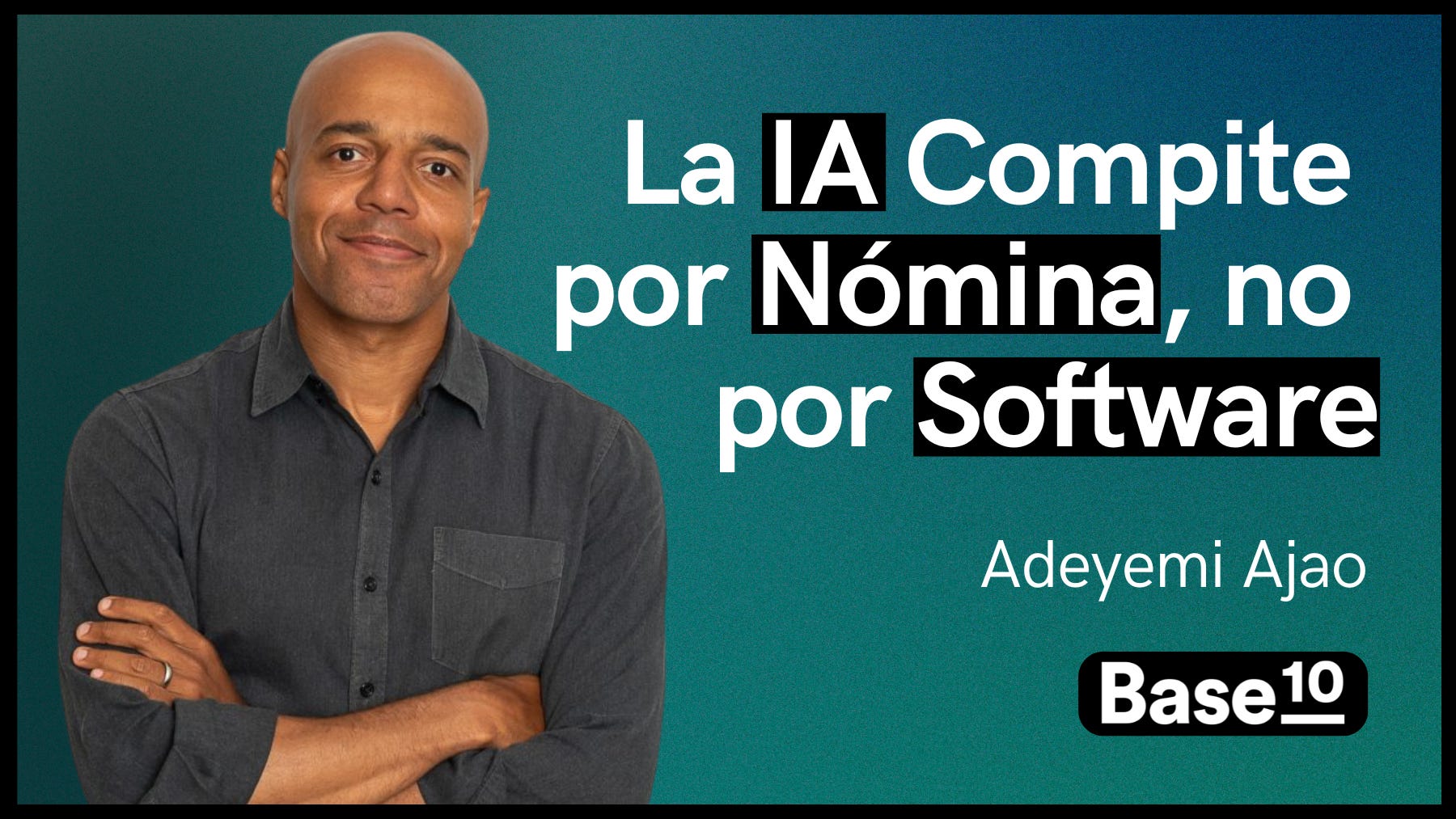 Portada de «Ade Ajao (Base10, $1,800M): la IA Compite por Nómina, no por Software»